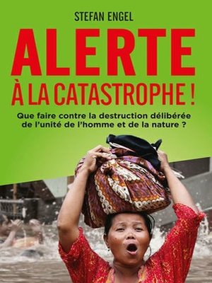 cover image of Alerte à la Catastrophe! Que faire contre la destruction délibérée de l'unité de l'homme et de la nature?